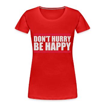 Ne vous dépêchez pas d’être heureux - T-shirt bio Premium Femme - rouge - Devant - Mia (176cm)