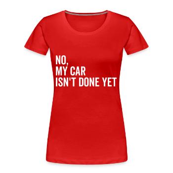 Nein Mein Auto ist noch nicht fertig - Frauen Premium Bio T-Shirt - Rot - Vorne - Mia (176cm)