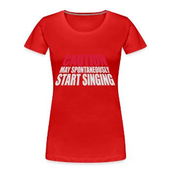 may spontaneously start singing - Frauen Premium Bio T-Shirt - Rot - Vorne - Mia (176cm)