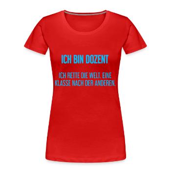 Ich bin Dozent - ich rette die Welt - Frauen Premium Bio T-Shirt - Rot - Vorne - Mia (176cm)