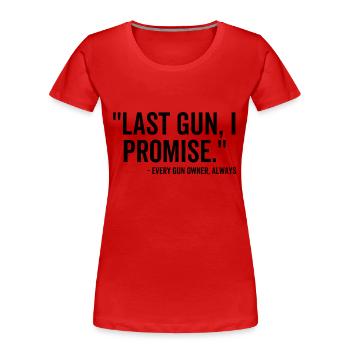 Letzte Waffe Ich verspreche jedem Waffenbesitzer immer - Frauen Premium Bio T-Shirt - Rot - Vorne - Mia (176cm)