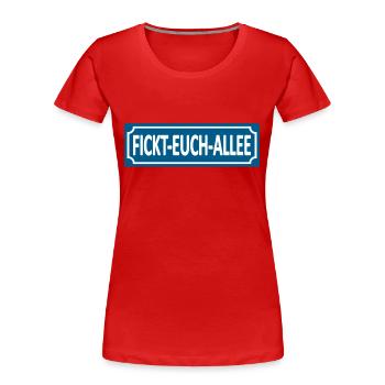 Fickt-Euch-Allee- Humor, Satire Lustige Sprüche - Frauen Premium Bio T-Shirt - Rot - Vorne - Mia (176cm)