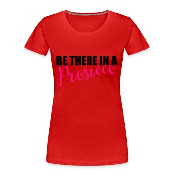 Soyez là dans un prosecco - T-shirt bio Premium Femme - rouge - Devant - Mia (176cm)