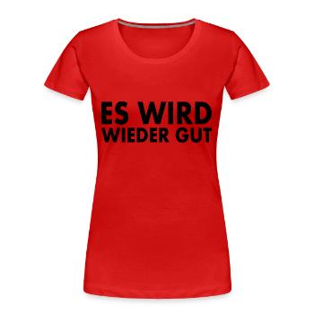 Es wird wieder gut - Frauen Premium Bio T-Shirt - Rot - Vorne - Mia (176cm)