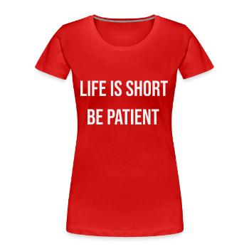 Life is short Be patient - Women's Premium Organic T-Shirt - red - Front - Mia (176cm)