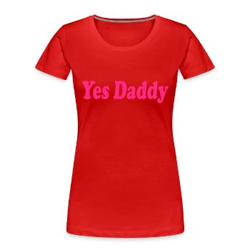 Yes daddy - T-shirt bio Premium Femme - rouge - Devant - Mia (176cm)