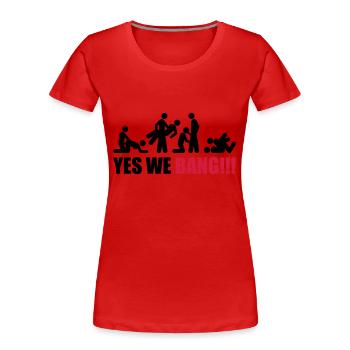yes we bang - Frauen Premium Bio T-Shirt - Rot - Vorne - Mia (176cm)