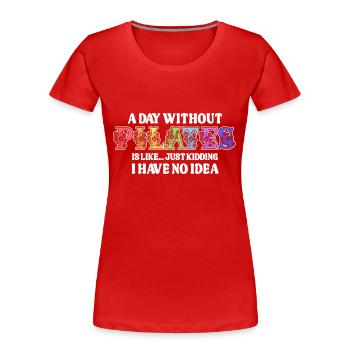 A Day Without Pilates Floral Motif Humor - Women's Premium Organic T-Shirt - red - Front - Mia (176cm)