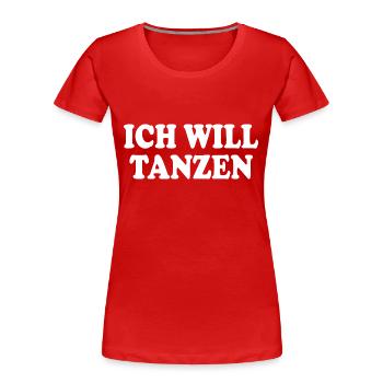Ich will tanzen - Frauen Premium Bio T-Shirt - Rot - Vorne - Mia (176cm)