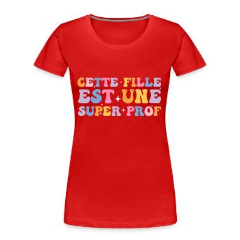 Cette fille est une super Prof - T-shirt bio Premium Femme - rouge - Devant - Mia (176cm)