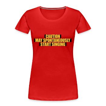 may spontaneously start singing - Frauen Premium Bio T-Shirt - Rot - Vorne - Mia (176cm)