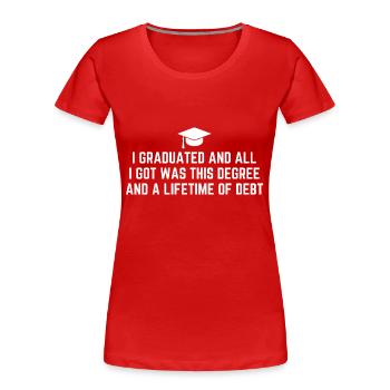 Ich habe meinen Abschluss gemacht und alles, was ich bekommen habe, war dieser Abschluss - Frauen Premium Bio T-Shirt - Rot - Vorne - Mia (176cm)