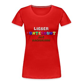 lieber kunterbunt als kackbraun,anti afd,3d - Frauen Premium Bio T-Shirt - Rot - Vorne - Mia (176cm)