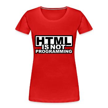 HTML is NOT Programming - Frauen Premium Bio T-Shirt - Rot - Vorne - Mia (176cm)