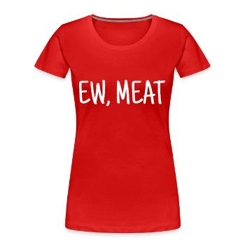Vegan Spruch Ew, Meat - Frauen Premium Bio T-Shirt - Rot - Vorne - Mia (176cm)