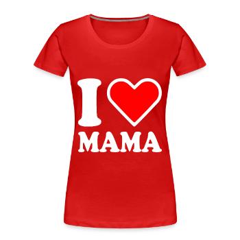 I love mama - T-shirt bio Premium Femme - rouge - Devant - Mia (176cm)