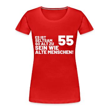 55. Geburtstag Spruch - Es ist seltsam so alt - Frauen Premium Bio T-Shirt - Rot - Vorne - Mia (176cm)