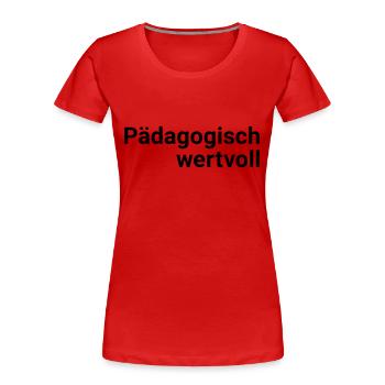 Pädagogisch wertvoll - Frauen Premium Bio T-Shirt - Rot - Vorne - Mia (176cm)