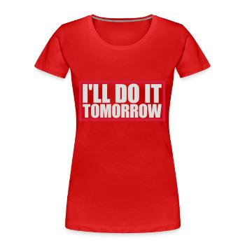 do it tomorrow Zitat - Frauen Premium Bio T-Shirt - Rot - Vorne - Mia (176cm)