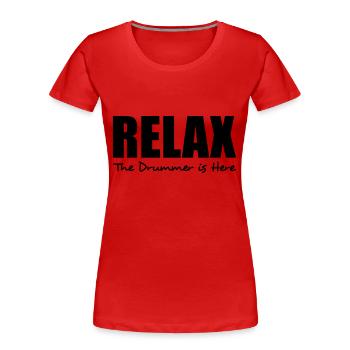 relax the drummer is here - T-shirt bio Premium Femme - rouge - Devant - Mia (176cm)