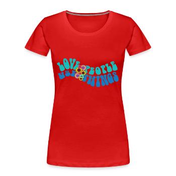 LOVE PEOPLE USE THINGS - Frauen Premium Bio T-Shirt - Rot - Vorne - Mia (176cm)