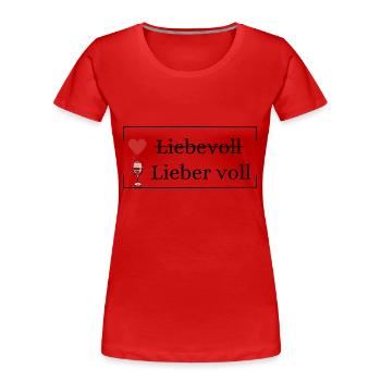 Liebevoll lieber voll | Trinkspruch - Frauen Premium Bio T-Shirt - Rot - Vorne - Mia (176cm)