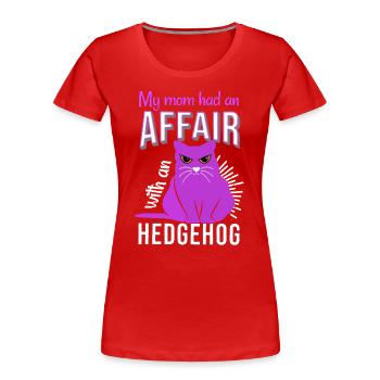 ma mère a eu une liaison avec un hérisson de chat gras - T-shirt bio Premium Femme - rouge - Devant - Mia (176cm)