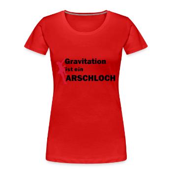 Gravitation Arschloch - Frauen Premium Bio T-Shirt - Rot - Vorne - Mia (176cm)