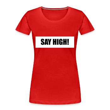 Say high! happy party saying - Women's Premium Organic T-Shirt - red - Front - Mia (176cm)
