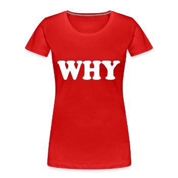 Why - Frauen Premium Bio T-Shirt - Rot - Vorne - Mia (176cm)