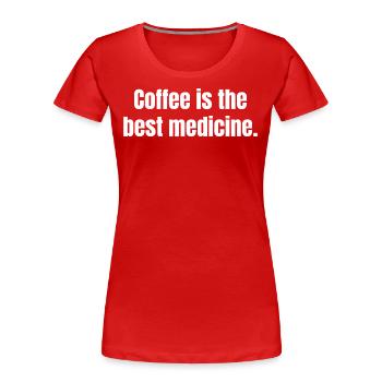 Coffee Si Die beste Medizin Lustige Zitate - Frauen Premium Bio T-Shirt - Rot - Vorne - Mia (176cm)