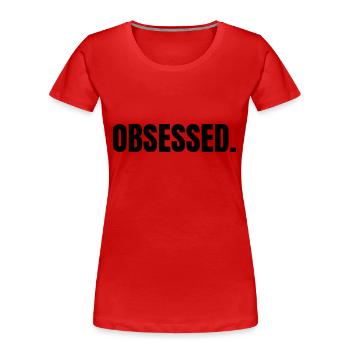 OBSESSED | Motivation gift idea - Women's Premium Organic T-Shirt - red - Front - Mia (176cm)