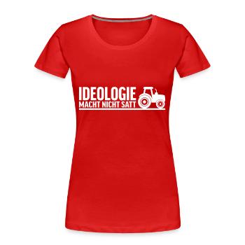 Ideologie macht nicht satt - Frauen Premium Bio T-Shirt - Rot - Vorne - Mia (176cm)