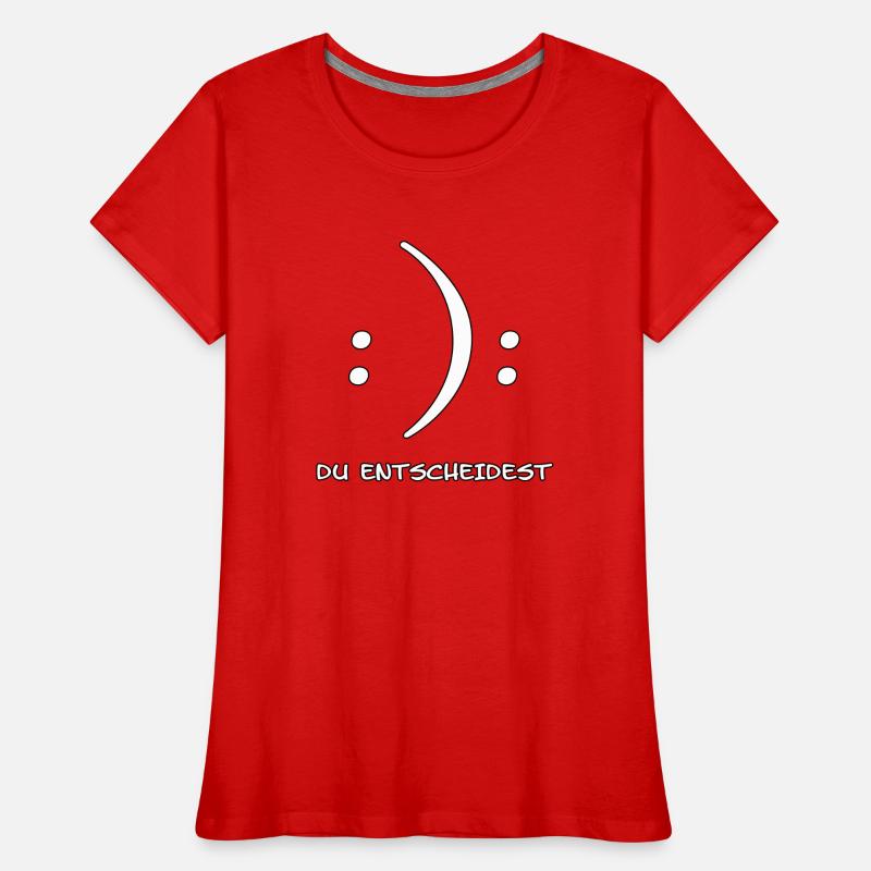 Du entscheidest Glücklich oder Unglücklich Witz Frauen Premium Bio T-Shirt