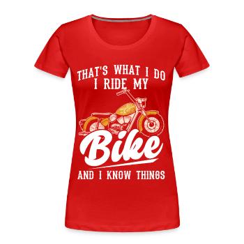 That's What I Do. I Ride My Bike And I Know - Women's Premium Organic T-Shirt - red - Front - Mia (176cm)