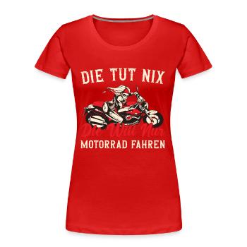 Die Tut Nix Die Will Nur Motorrad Fahren Moped - Frauen Premium Bio T-Shirt - Rot - Vorne - Mia (176cm)