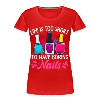 Life Is Too Short To Have Boring Nails Nailtech - Women's Premium Organic T-Shirt - red - Front - Mia (176cm)