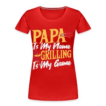 Papa Is My Name Grilling Is My Game BBQ Grill - Women's Premium Organic T-Shirt - red - Front - Mia (176cm)