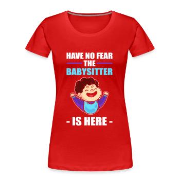 Have No Fear The Babysitter Is Here Babysitting - Women's Premium Organic T-Shirt - red - Front - Mia (176cm)