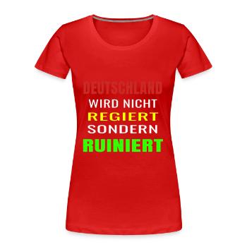Deutschland wird nicht regiert sondern ruiniert - Frauen Premium Bio T-Shirt - Rot - Vorne - Mia (176cm)