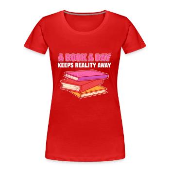 A Book A Day Keeps Reality Away Librarian Book - Women's Premium Organic T-Shirt - red - Front - Mia (176cm)