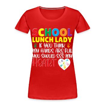 School Lunch Lady Think My Hands Are Full - Women's Premium Organic T-Shirt - red - Front - Mia (176cm)