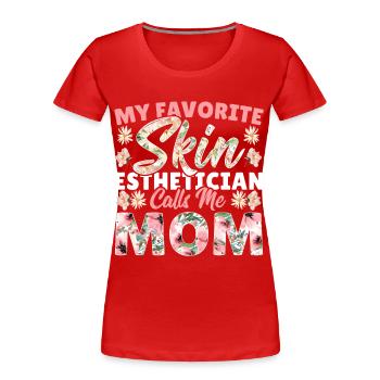 My Favorite Skin Esthetician Calls Me Mom - Women's Premium Organic T-Shirt - red - Front - Mia (176cm)