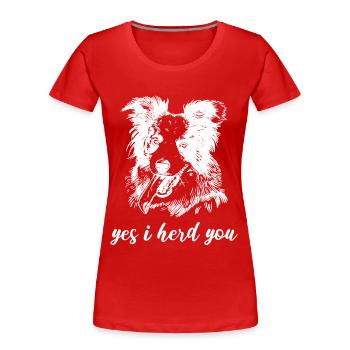 Yes I Herd You Border Collie Herding Dog - Women's Premium Organic T-Shirt - red - Front - Mia (176cm)