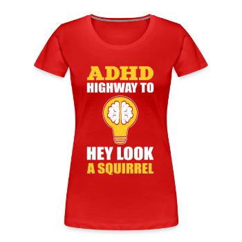 ADHD Highway To Hey Look A Squirrel Sensibilisation au TDAH - T-shirt bio Premium Femme - rouge - Devant - Mia (176cm)