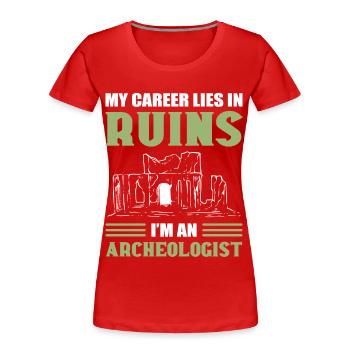 My Career Lies In Ruins I'm An Archaeologist - Frauen Premium Bio T-Shirt - Rot - Vorne - Mia (176cm)