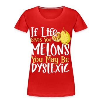 If Life Gives You Melons You May Dyslexic - Frauen Premium Bio T-Shirt - Rot - Vorne - Mia (176cm)
