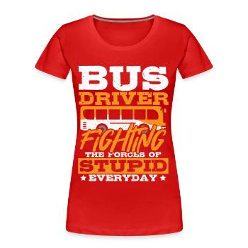 Bus Driver Fighting The Forces Of Stupid School - Frauen Premium Bio T-Shirt - Rot - Vorne - Mia (176cm)