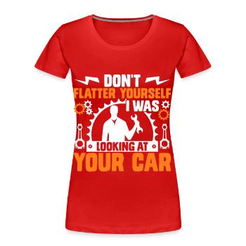 Don't Flatter Yourself I Was Looking At Your Car - Frauen Premium Bio T-Shirt - Rot - Vorne - Mia (176cm)