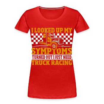 I Looked Up My Symptoms Turned Out I Just Need - Women's Premium Organic T-Shirt - red - Front - Mia (176cm)
